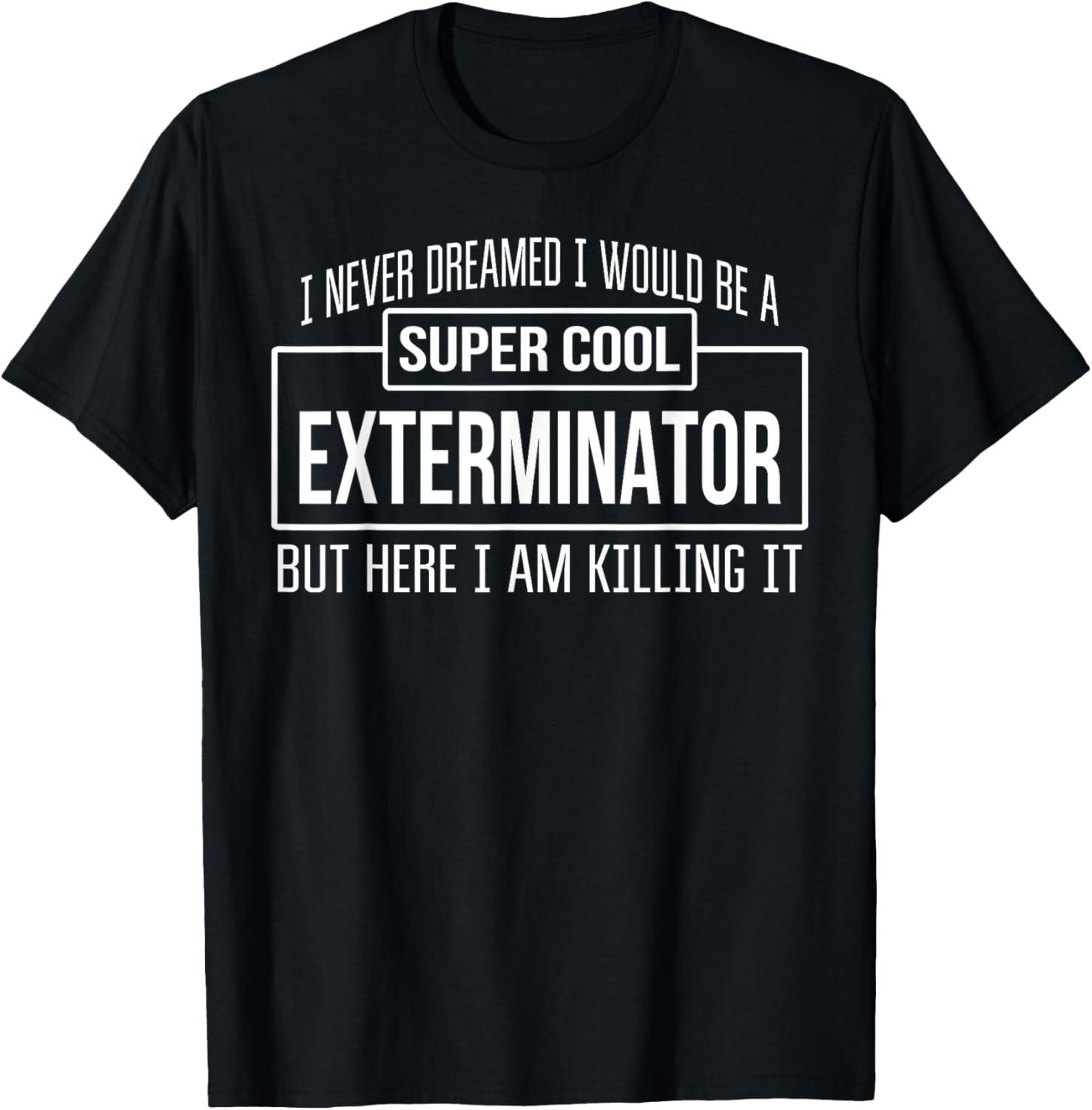 Funny T-Shirt vs. Gift: Tested Funny Exterminator designs... Perfect for Pets (Trending)