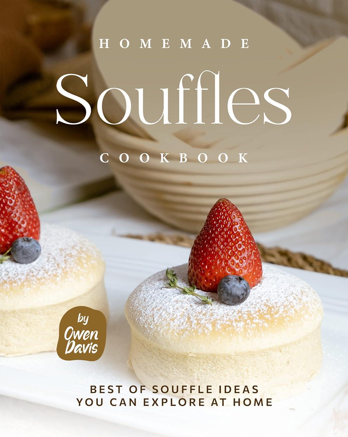 Homey Souffles Cookbook: Tested Ideas You’ll Love... Versus Store-Bought Humor