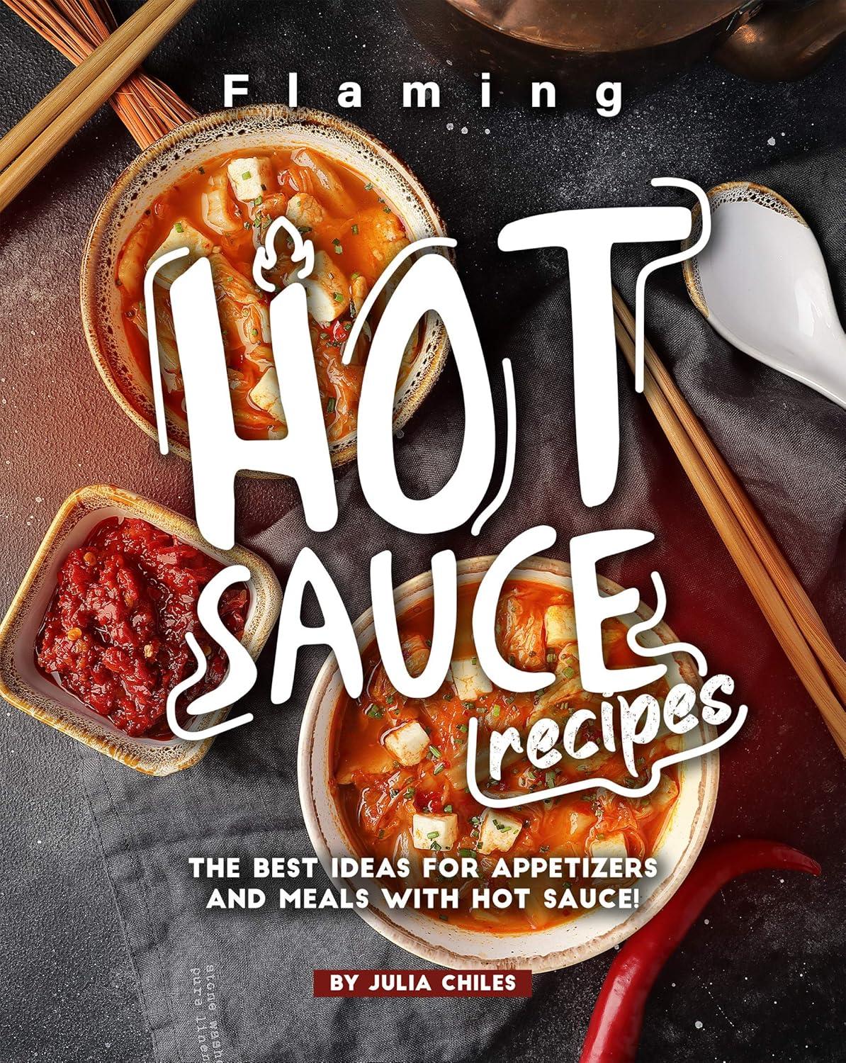 Hot Sauce Showdown: Tested Recipes for Appetizers, Surprising Meals