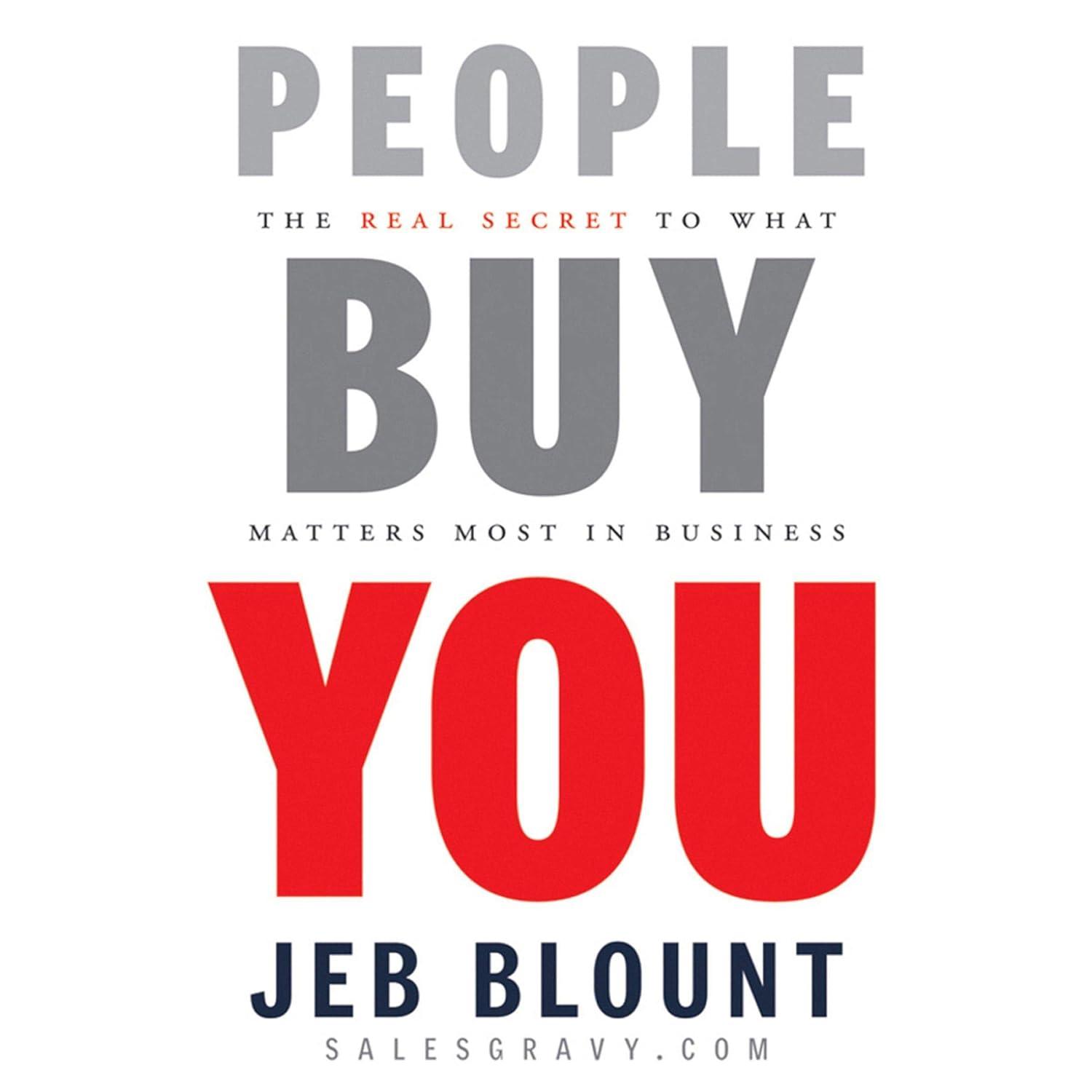 People Buy You: The Real Tested Secret to Business Success... Surprising Insight!