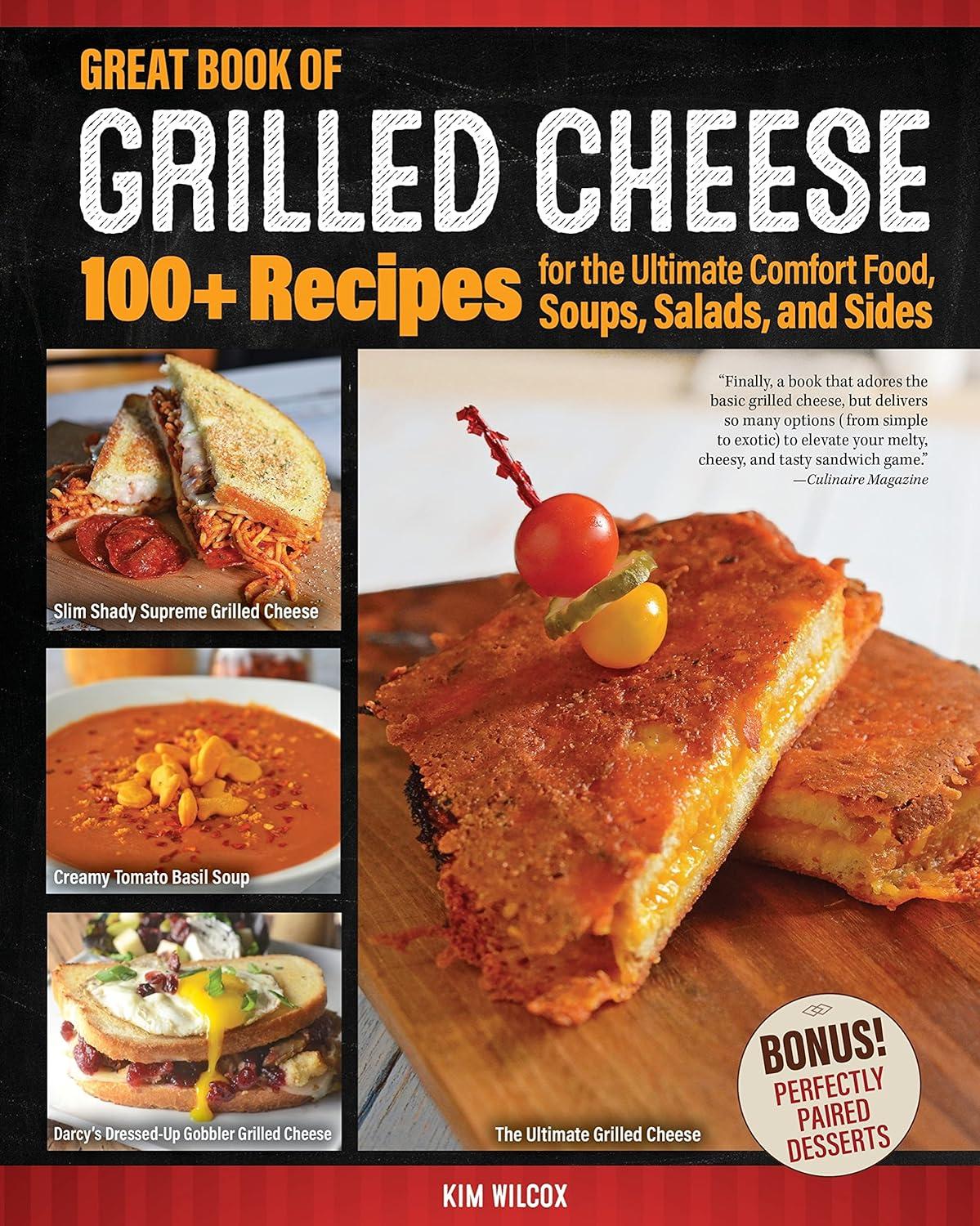 Great Book of Grilled Cheese: 100 Tested Recipes, More Than Sandwiches... Showdown for Comfort Food Fans