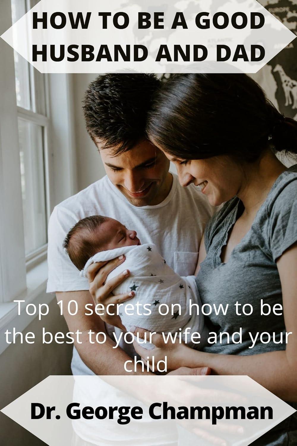 Tested secrets for the best HUSBAND/DAD: Surprising tips for wife, kid