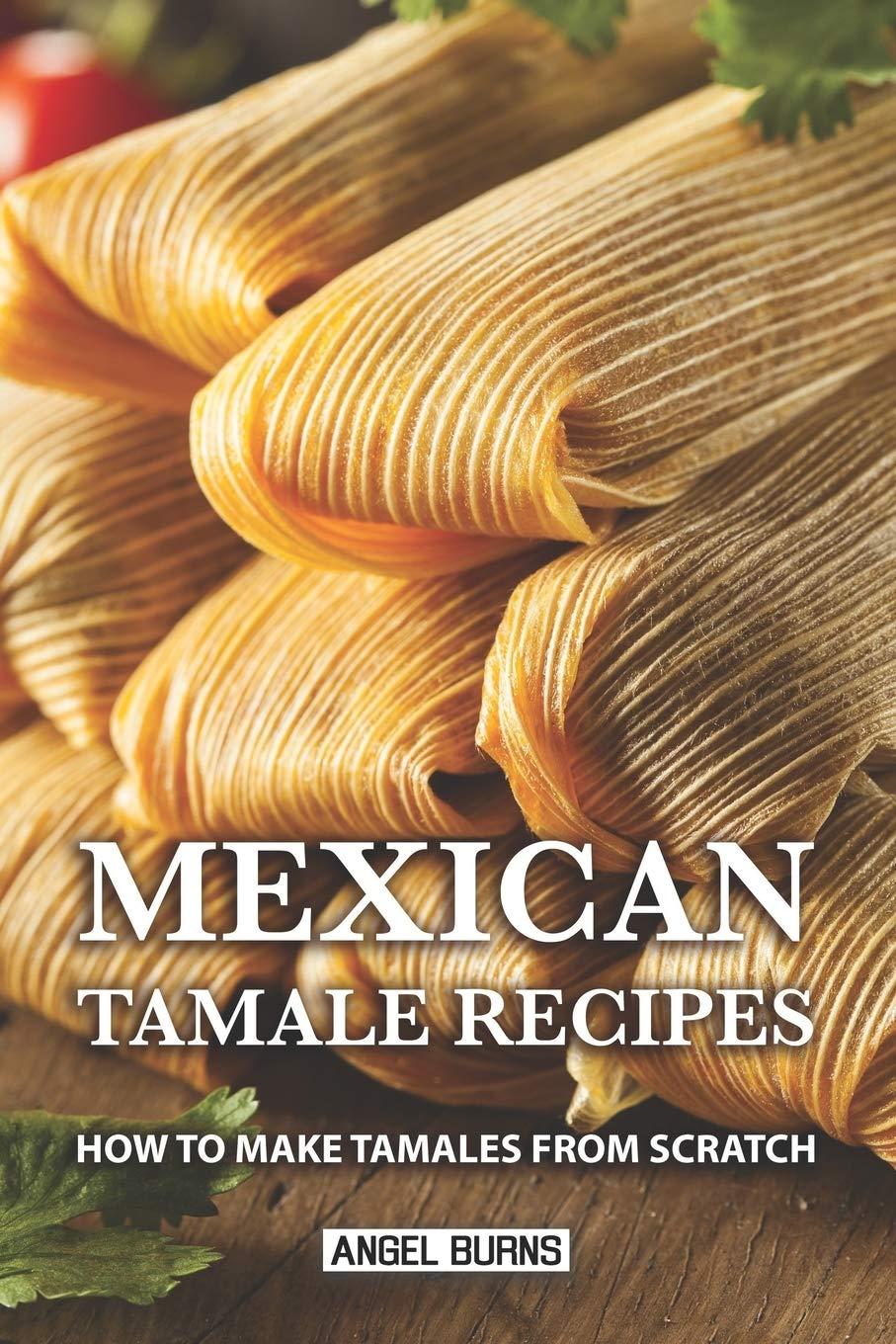 Hands-On Tamale Bake-Off: Tested Mexican Takes vs Flour Tortillas